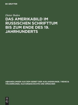 Das Amerikabild im russischen Schrifttum bis zum Ende des 19. Jahrhunderts (Abhandlungen aus dem Gebiet der Auslandskunde / Reihe B: Völkerkunde, Kulturgeschichte und Sprachen, 71) (German Edition)