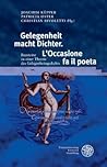 Gelegenheit Macht Dichter. L'occasione Fa Il Poeta: Bausteine Zu Einer Theorie Des Gelegenheitsgedichts (Neues Forum Fur Allgemeine Und Vergleichende Literaturwissenschaft) (German Edition)
