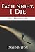 Each Night, I Die by David Belton