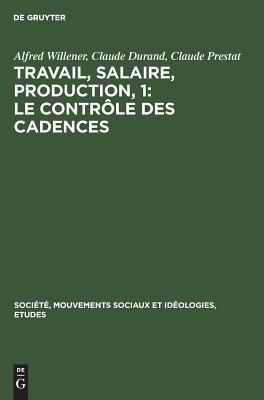 Travail, salaire, production, 1: Le Contrôle des Cadences (Société, Mouvements sociaux et Idéologies, Etudes, 12) (French Edition)