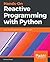 Hands-On Reactive Programming with Python: Event-driven development unraveled with RxPY