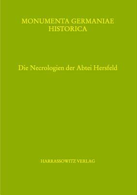 Die Necrologien Der Abtei Hersfeld (Mgh - Libri Memoriales Et Necrologia Nova) (German Edition)