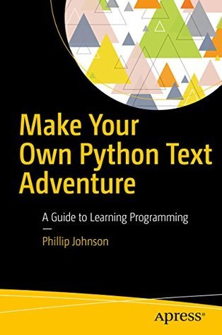 Make Your Own Python Text Adventure: A Guide to Learning Programming (Paperback)