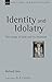 Identity and Idolatry: The Image of God and Its Inversion (New Studies in Biblical Theology Book 36) (VOLUME 36)