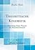 Theoretische Kinematik: Grundzüge Einer Theorie des Maschinenwesens (Classic Reprint) (German Edition)