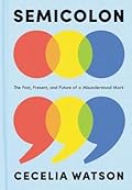 Semicolon: The Past, Present, and Future of a Misunderstood Mark