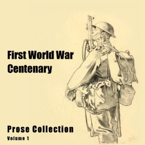 First World War Centenary Prose Collection, Vol. 1