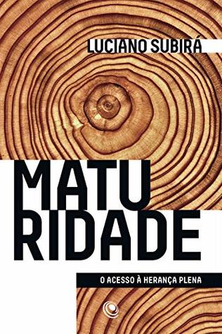 Maturidade: O Acesso à herança plena (Portuguese Edition)