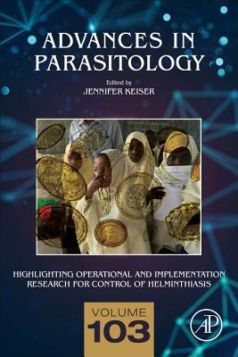 Highlighting Operational and Implementation Research for Control of Helminthiasis (Volume 103) (Advances in Parasitology, Volume 103)