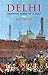 Delhi: Unknown Tales Of A City