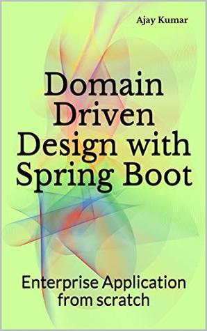 Domain Driven Design with Spring Boot: Enterprise Application from scratch (Kindle Edition)
