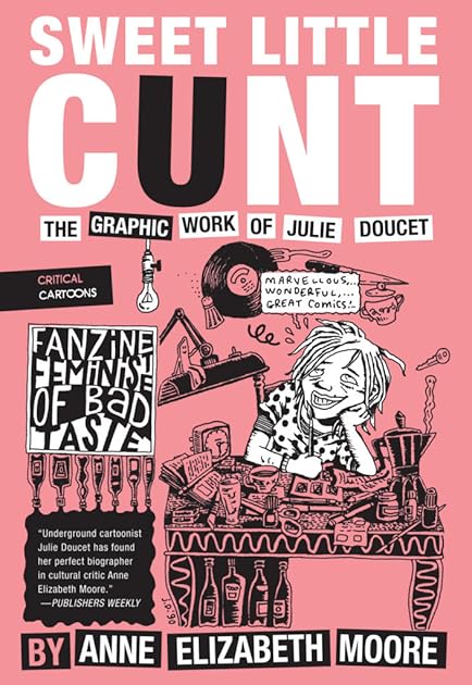 Sweet Little Cunt: The Graphic Work of Julie Doucet (Critical Cartoons)