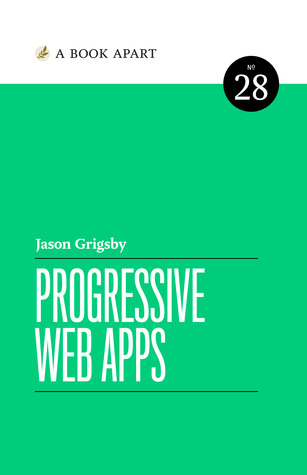 Progressive Web Apps (A Book Apart #28)