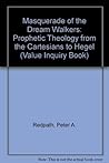 Masquerade of the Dream Walkers: Prophetic Theology from the Cartesians to Hegel
