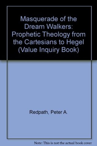 Masquerade of the Dream Walkers: Prophetic Theology from the Cartesians to Hegel (Paperback)