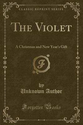 The Violet: A Christmas and New Year's Gift (Classic Reprint)