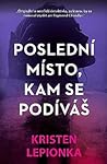 Poslední místo, kam se podíváš by Kristen Lepionka