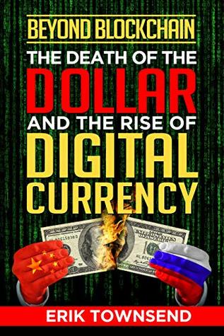 Beyond Blockchain: The Death of the Dollar and the Rise of Digital Currency (Kindle Edition)