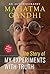 Mahatma Gandhi Autobiography: The Story Of My Experiments With Truth