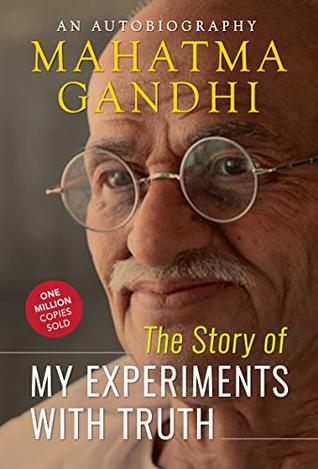 Mahatma Gandhi Autobiography: The Story Of My Experiments With Truth