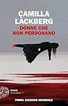 Donne che non perdonano by Camilla Läckberg