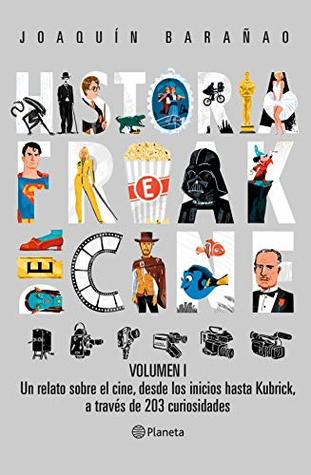 Historia Freak del Cine. Volumen I: Un relato sobre el cine, desde los inicios hasta Kubrick,a través de 203 curiosidades (Spanish Edition)