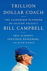 Trillion Dollar Coach: The Leadership Playbook of Silicon Valley's Bill Campbell