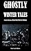 Ghostly Winter Tales: A Fou...