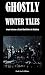 Ghostly Winter Tales: A Fourth Collection of Classic Ghost Stories for Christmas (Black Heath Gothic, Sensation and Supernatural)