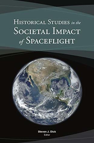 Historical Studies in the Societal Impact of Spaceflight (Kindle Edition)