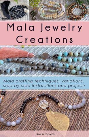 Mala Jewelry Creations: Mala crafting techniques, variations, step-by-step instructions and projects