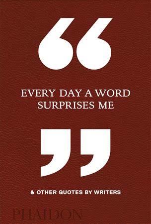 Every Day a Word Surprises Me & Other Quotes by Writers (Hardcover)