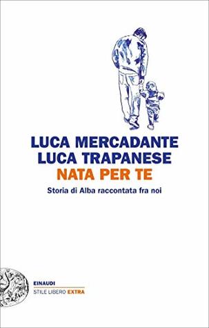 Nata per te. Storia di Alba raccontata fra noi (Kindle Edition)
