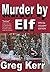 Murder by Elf by Greg Kerr