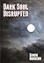 Dark Soul - Disrupted (Dark...
