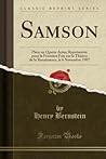Samson: Pièce en Quatre Actes; Représentée pour la Première Fois sur le Théâtre de la Renaissance, le 6 Novembre 1907 (Classic Reprint) (French Edition)