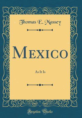 Mexico: As It Is (Classic Reprint)