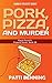 Pork, Pizza and Murder by Patti Benning