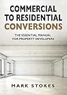 Commercial to Residential Conversions: The essential manual for property developers Book cover for Commercial to Residential Conversions: The essential manual for property developers