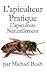 L'apiculteur Pratique: L'apiculture Naturellement (French Edition)