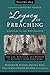 A Legacy of Preaching, Volume One---Apostles to the Revivalists: The Life, Theology, and Method of History’s Great Preachers