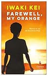 Farewell, My Orange by Kei Iwaki