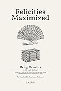 Felicities Maximized: Being Memoirs by Clorinda Cathcart (that was a Lady of the Town for some several years, and is now elevat’d to aristocratick rank)