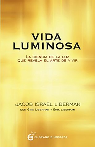 Vida Luminosa: La ciencia de la luz que revela el arte de vivir (Spanish Edition)