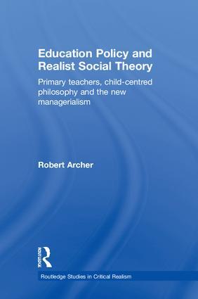 Education Policy and Realist Social Theory: Primary Teachers, Child-Centred Philosophy and the New Managerialism