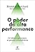 O Poder da Alta Performance: Os hábitos que tornam as pessoas extraordinárias