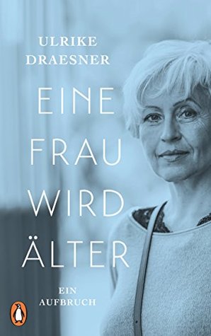 Eine Frau wird älter: Ein Aufbruch (German Edition)
