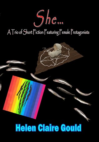She...A Trio of Short Fiction Featuring Female Protagonists