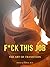 F*CK THIS JOB: THE ART OF T...