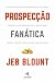 Prospecção Fanática: o Guia Definitivo de Conversas Para Iniciar Vendas e Encher o Funil Aproveitando ao Máximo Redes Sociais, Telefone, E-Mail, Texto e Chamadas Frias